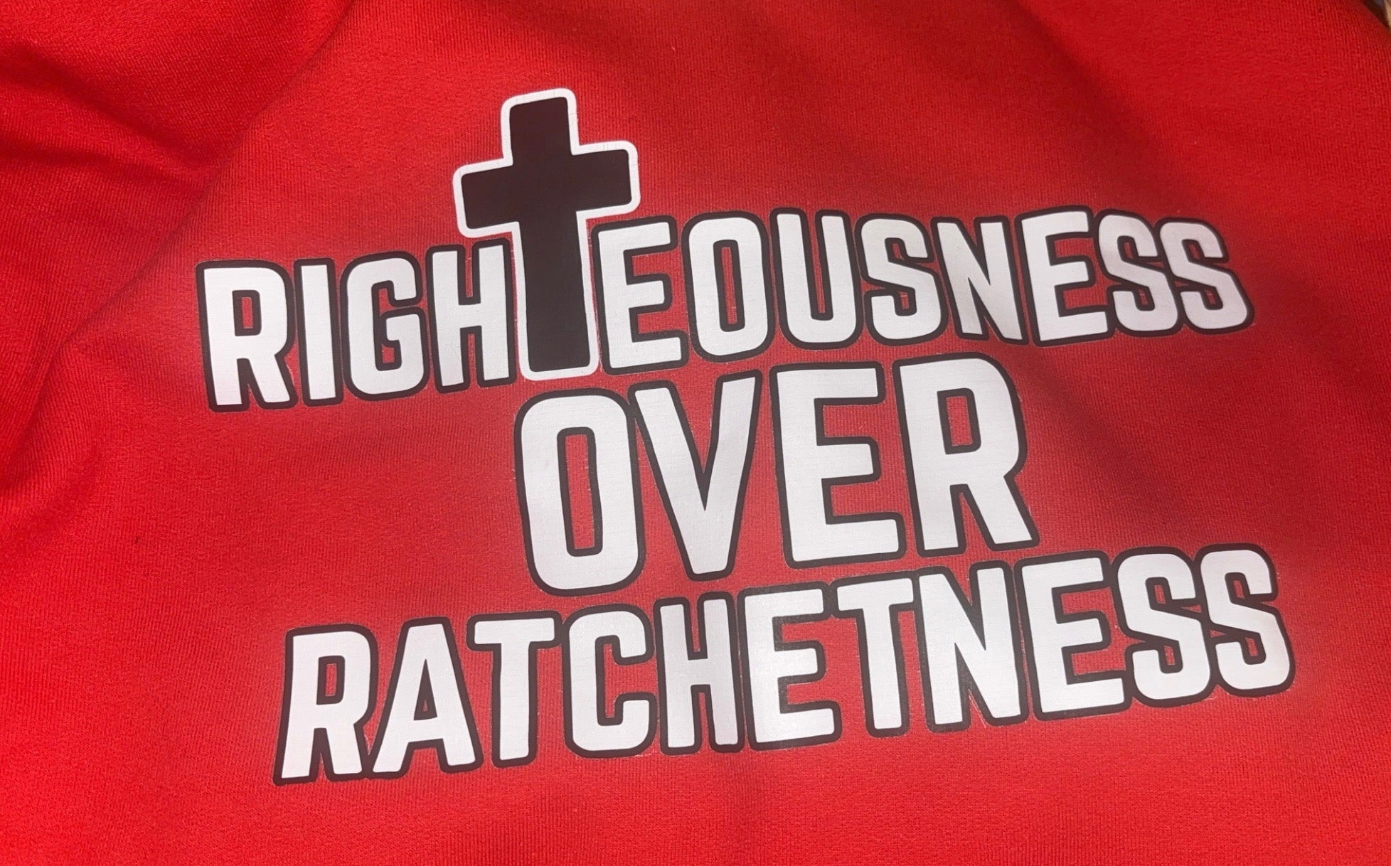 RIGHTEOUSNESS OVER RATCHETNESS HOODIES(ADULTS)